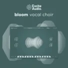 Excite Audio Bloom Vocal Choir v1.0.0